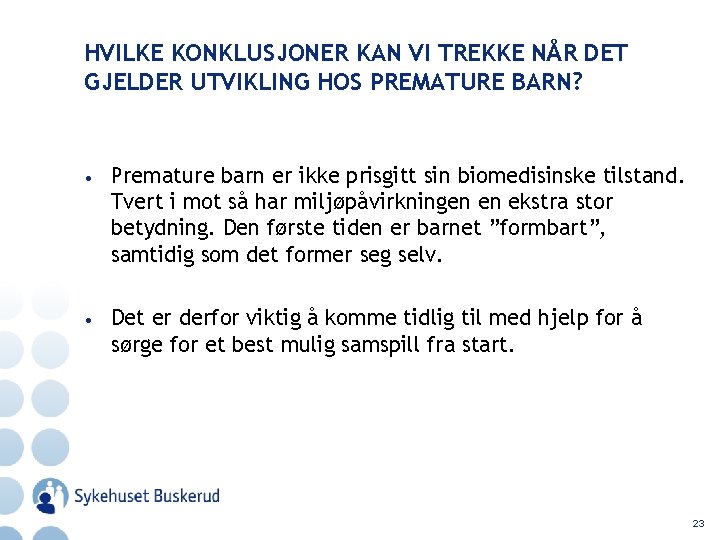 HVILKE KONKLUSJONER KAN VI TREKKE NÅR DET GJELDER UTVIKLING HOS PREMATURE BARN? • Premature