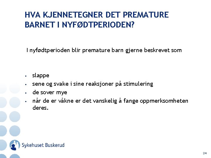 HVA KJENNETEGNER DET PREMATURE BARNET I NYFØDTPERIODEN? I nyfødtperioden blir premature barn gjerne beskrevet