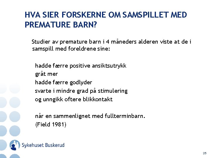 HVA SIER FORSKERNE OM SAMSPILLET MED PREMATURE BARN? Studier av premature barn i 4