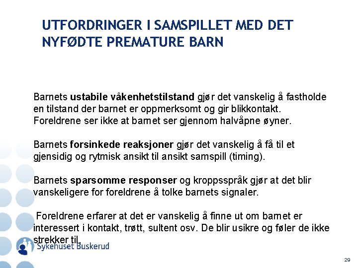 UTFORDRINGER I SAMSPILLET MED DET NYFØDTE PREMATURE BARN Barnets ustabile våkenhetstilstand gjør det vanskelig