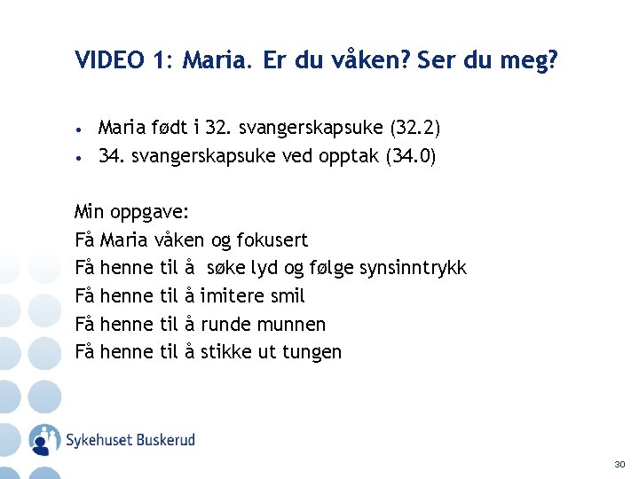 VIDEO 1: Maria. Er du våken? Ser du meg? • • Maria født i