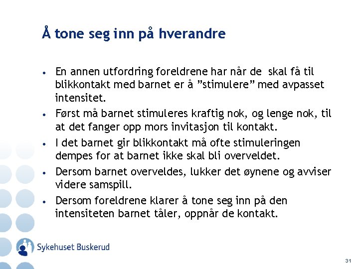 Å tone seg inn på hverandre • • • En annen utfordring foreldrene har