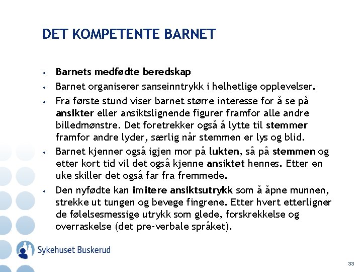 DET KOMPETENTE BARNET • • • Barnets medfødte beredskap Barnet organiserer sanseinntrykk i helhetlige