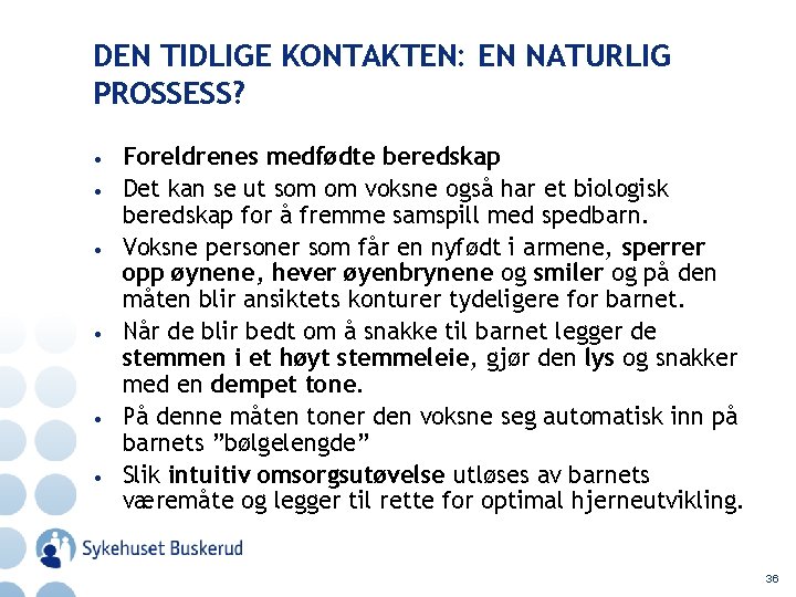 DEN TIDLIGE KONTAKTEN: EN NATURLIG PROSSESS? • • • Foreldrenes medfødte beredskap Det kan