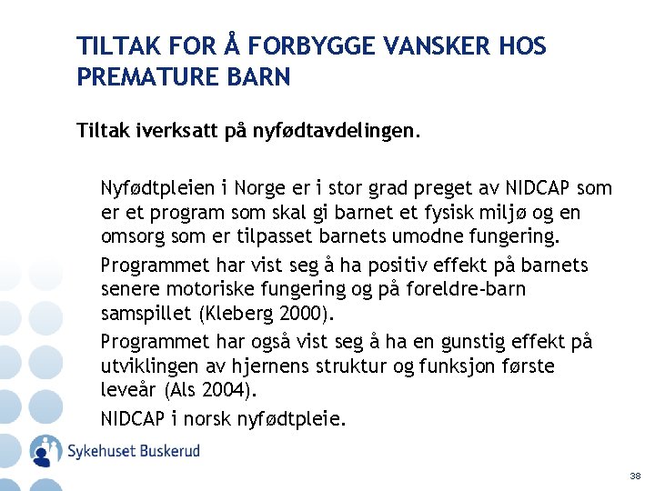 TILTAK FOR Å FORBYGGE VANSKER HOS PREMATURE BARN Tiltak iverksatt på nyfødtavdelingen. Nyfødtpleien i
