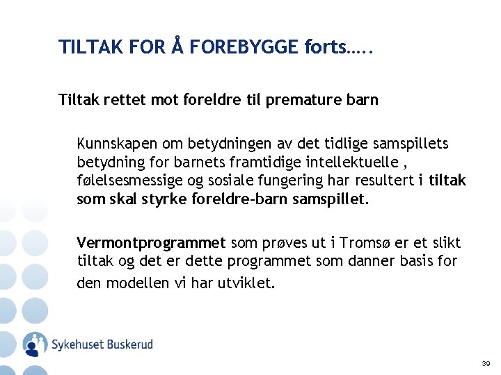 TILTAK FOR Å FOREBYGGE forts…. . Tiltak rettet mot foreldre til premature barn Kunnskapen