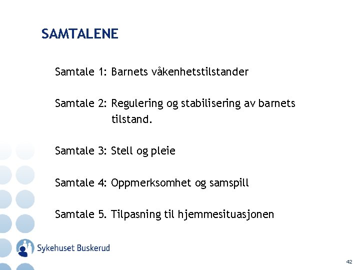 SAMTALENE Samtale 1: Barnets våkenhetstilstander Samtale 2: Regulering og stabilisering av barnets tilstand. Samtale