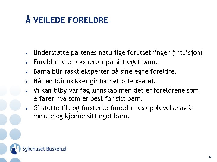 Å VEILEDE FORELDRE • • • Understøtte partenes naturlige forutsetninger (intuisjon) Foreldrene er eksperter