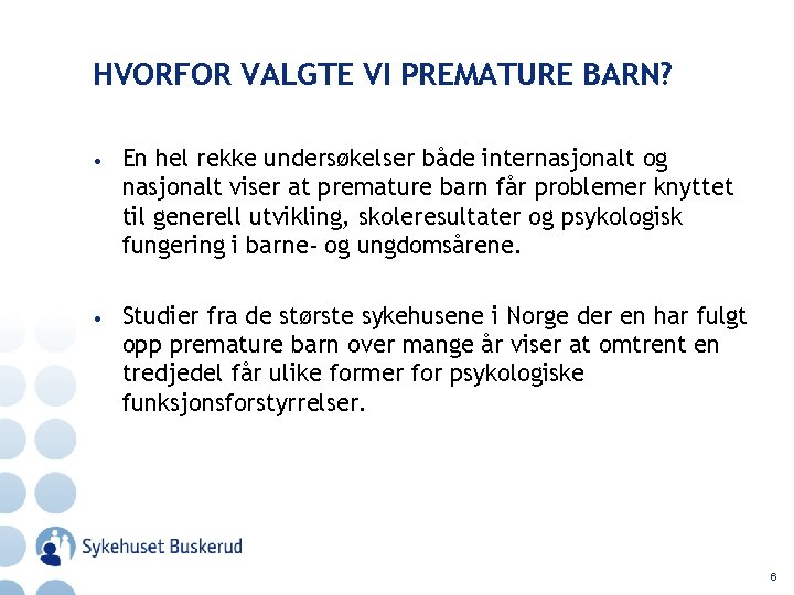 HVORFOR VALGTE VI PREMATURE BARN? • En hel rekke undersøkelser både internasjonalt og nasjonalt