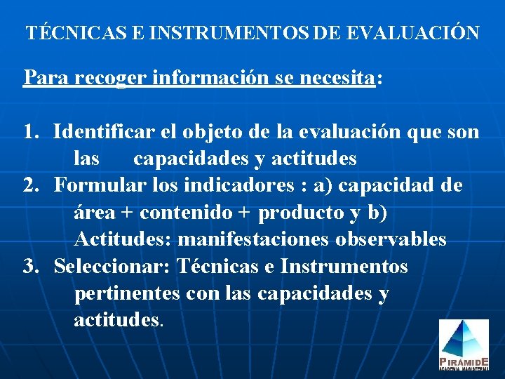 TÉCNICAS E INSTRUMENTOS DE EVALUACIÓN Para recoger información se necesita: 1. Identificar el objeto