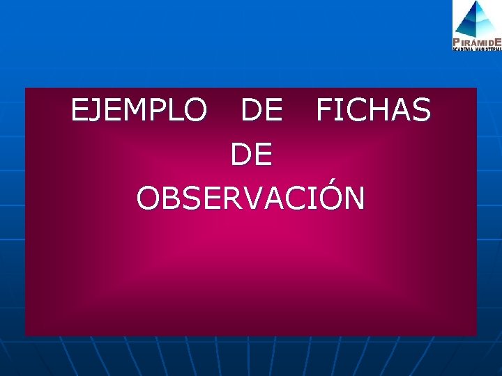 EJEMPLO DE FICHAS DE OBSERVACIÓN 