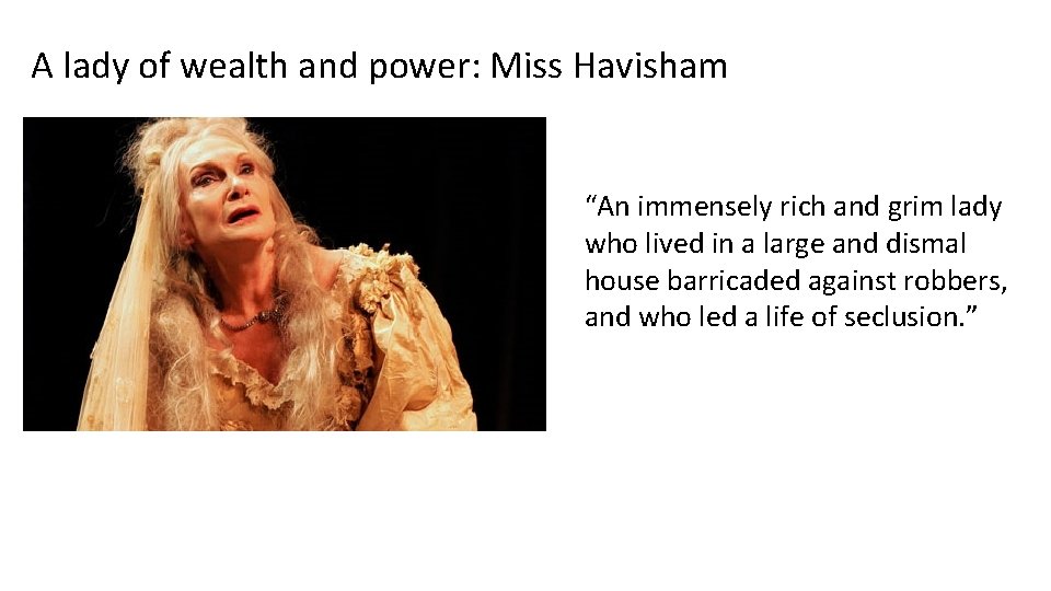 A lady of wealth and power: Miss Havisham “An immensely rich and grim lady