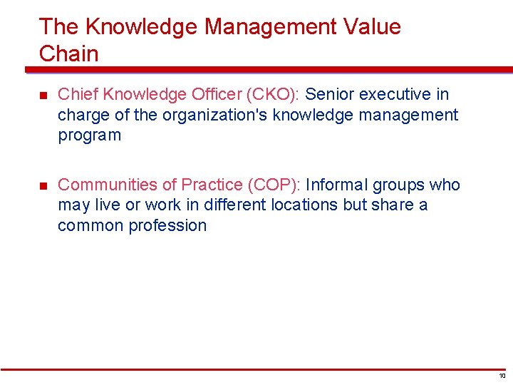 The Knowledge Management Value Chain n Chief Knowledge Officer (CKO): Senior executive in charge