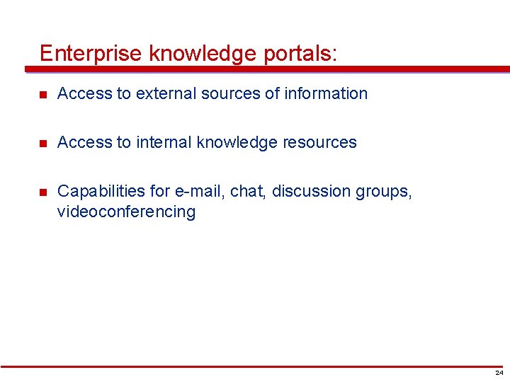 Enterprise knowledge portals: n Access to external sources of information n Access to internal