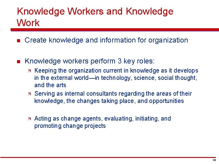 Knowledge Workers and Knowledge Work Systems Work n Create knowledge and information for organization