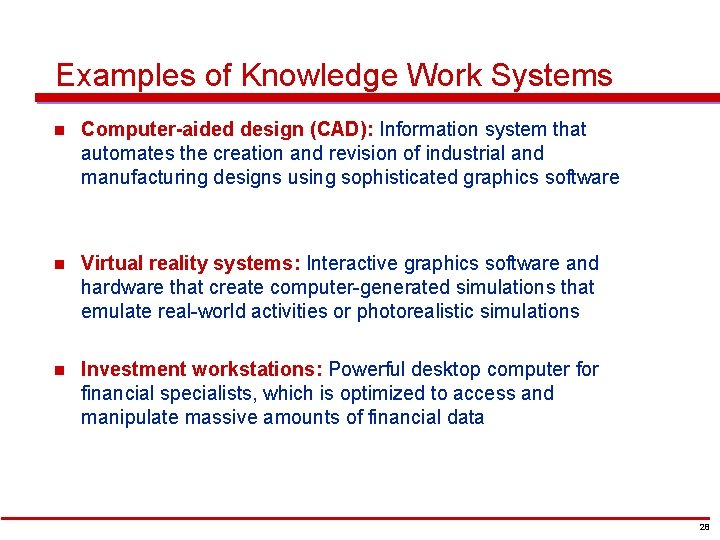 Examples of Knowledge Work Systems n Computer-aided design (CAD): Information system that automates the