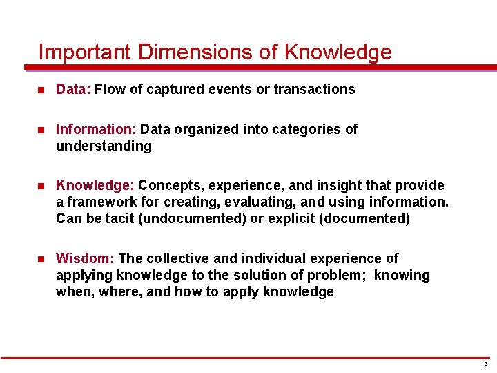 Important Dimensions of Knowledge n Data: Flow of captured events or transactions n Information: