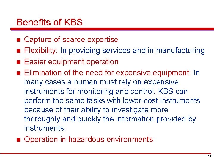 Benefits of KBS n n n Capture of scarce expertise Flexibility: In providing services