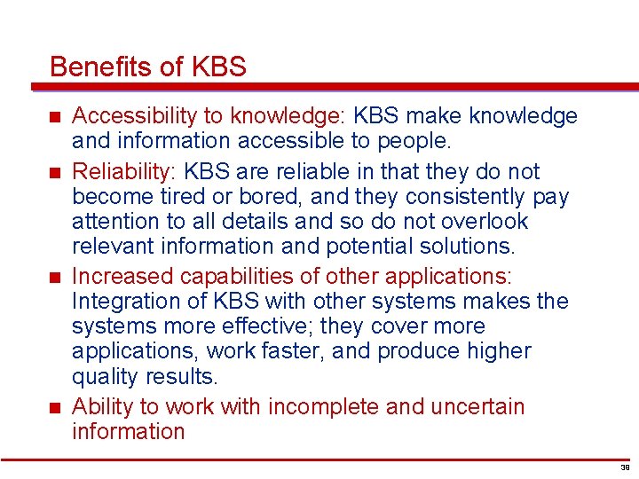 Benefits of KBS n n Accessibility to knowledge: KBS make knowledge and information accessible