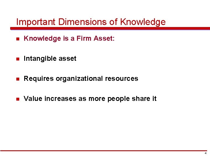 Important Dimensions of Knowledge n Knowledge is a Firm Asset: n Intangible asset n