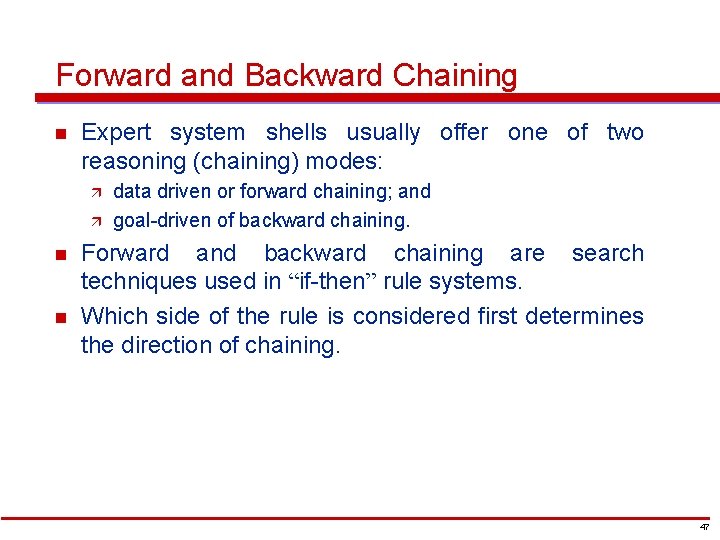 Forward and Backward Chaining n Expert system shells usually offer one of two reasoning