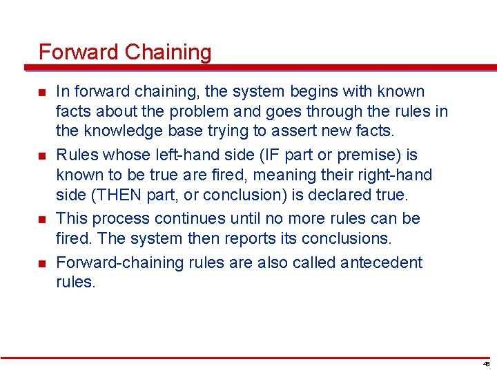 Forward Chaining n n In forward chaining, the system begins with known facts about
