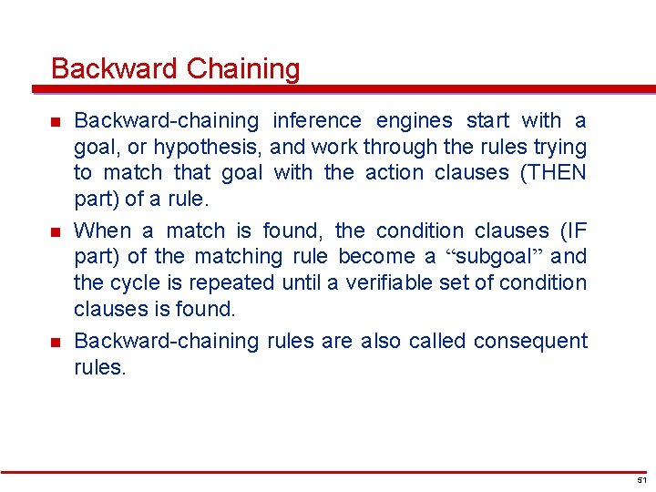 Backward Chaining n n n Backward-chaining inference engines start with a goal, or hypothesis,