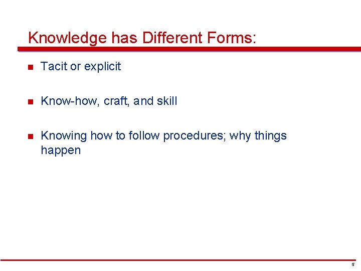 Knowledge has Different Forms: n Tacit or explicit n Know-how, craft, and skill n