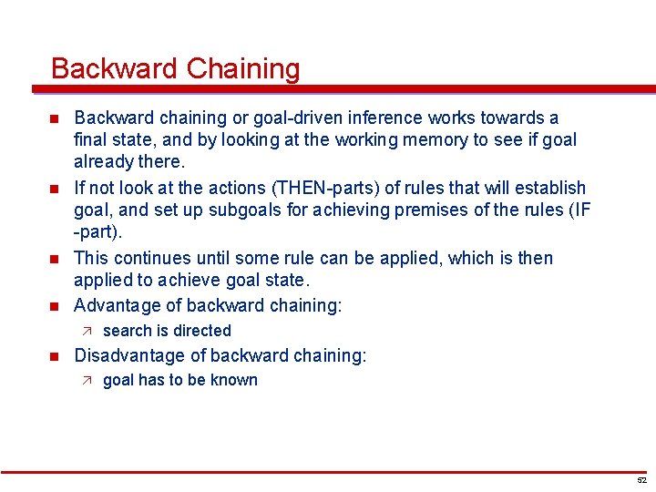 Backward Chaining n n Backward chaining or goal-driven inference works towards a final state,