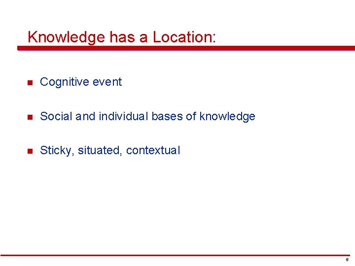 Knowledge has a Location: n Cognitive event n Social and individual bases of knowledge