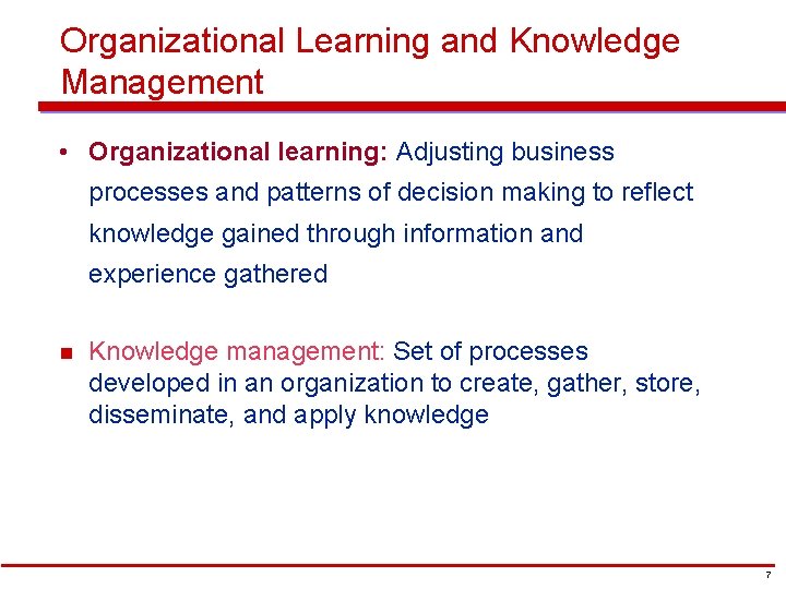 Organizational Learning and Knowledge Management • Organizational learning: Adjusting business processes and patterns of