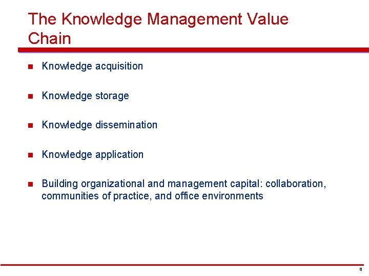 The Knowledge Management Value Chain n Knowledge acquisition n Knowledge storage n Knowledge dissemination