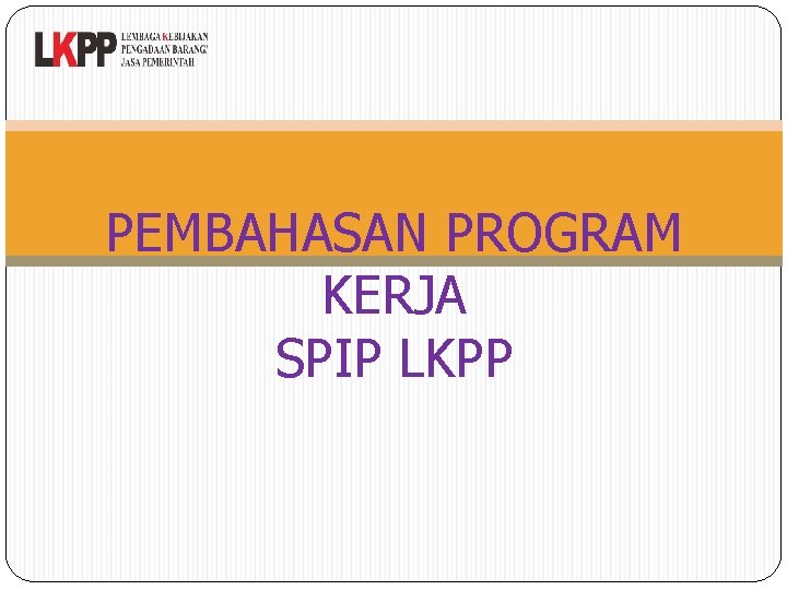 PEMBAHASAN PROGRAM KERJA SPIP LKPP 