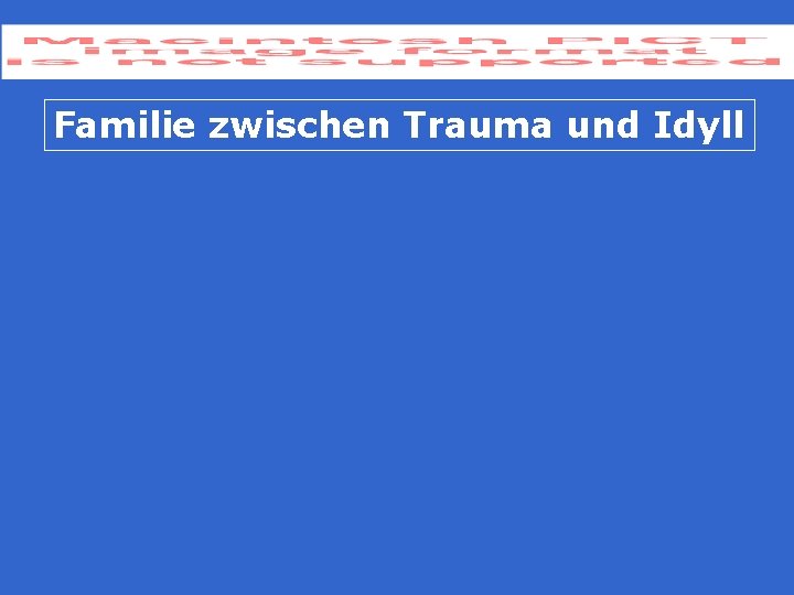 Familie zwischen Trauma und Idyll 