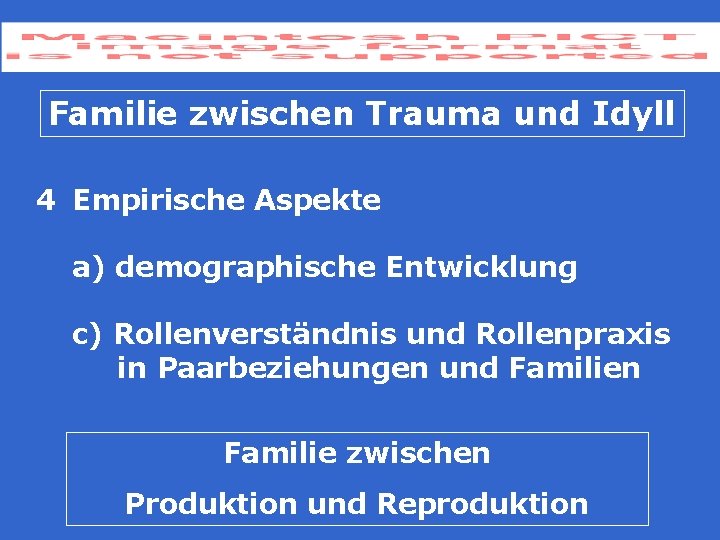 Familie zwischen Trauma und Idyll 4 Empirische Aspekte a) demographische Entwicklung c) Rollenverständnis und Familie zwischen Trauma und Idyll 4 Empirische Aspekte a) demographische Entwicklung c) Rollenverständnis und