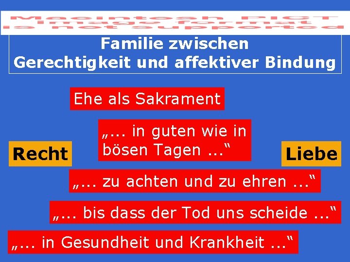 Familie zwischen Gerechtigkeit und affektiver Bindung Ehe als Sakrament Recht „. . . in