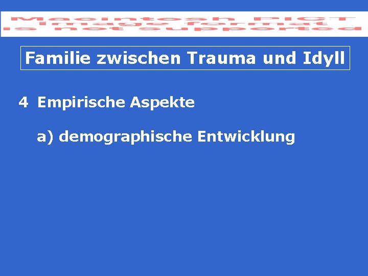 Familie zwischen Trauma und Idyll 4 Empirische Aspekte a) demographische Entwicklung Familie zwischen Trauma und Idyll 4 Empirische Aspekte a) demographische Entwicklung