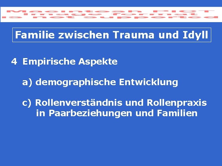 Familie zwischen Trauma und Idyll 4 Empirische Aspekte a) demographische Entwicklung c) Rollenverständnis und