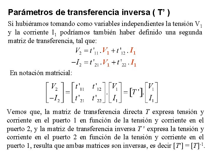 Parámetros de transferencia inversa ( T’ ) Si hubiéramos tomando como variables independientes la