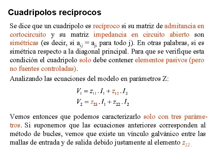 Cuadripolos recíprocos Se dice que un cuadripolo es recíproco si su matriz de admitancia