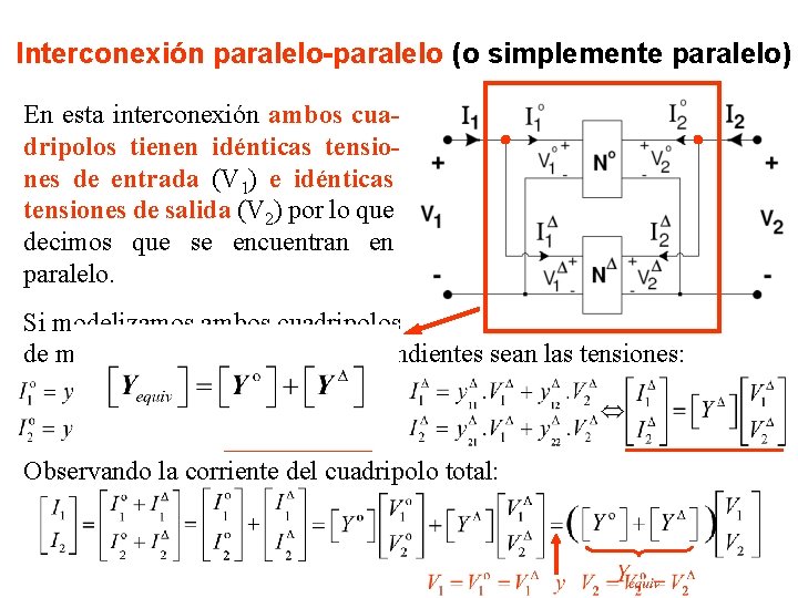 Interconexión paralelo-paralelo (o simplemente paralelo) En esta interconexión ambos cuadripolos tienen idénticas tensiones de