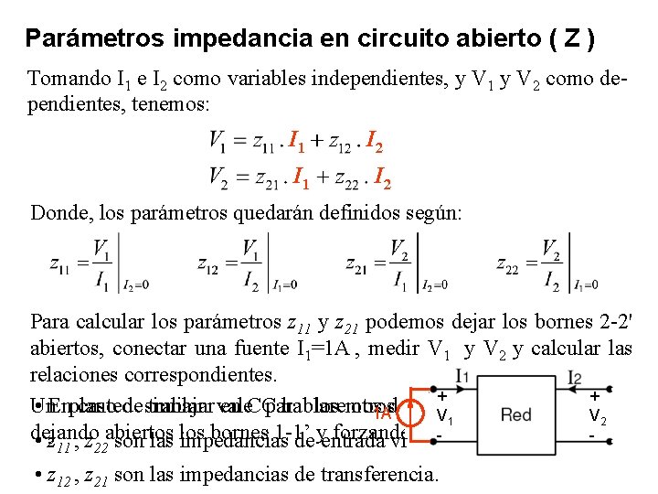 Parámetros impedancia en circuito abierto ( Z ) Tomando I 1 e I 2 Parámetros impedancia en circuito abierto ( Z ) Tomando I 1 e I 2