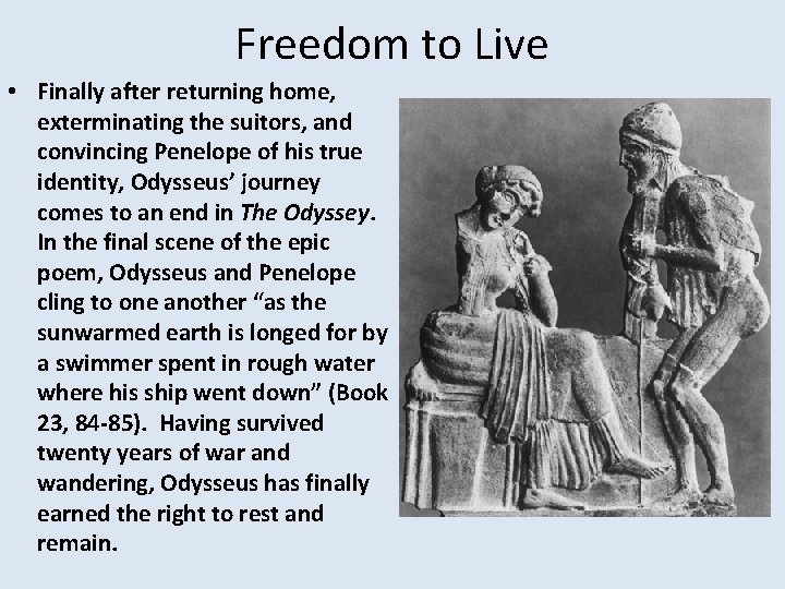 Freedom to Live • Finally after returning home, exterminating the suitors, and convincing Penelope