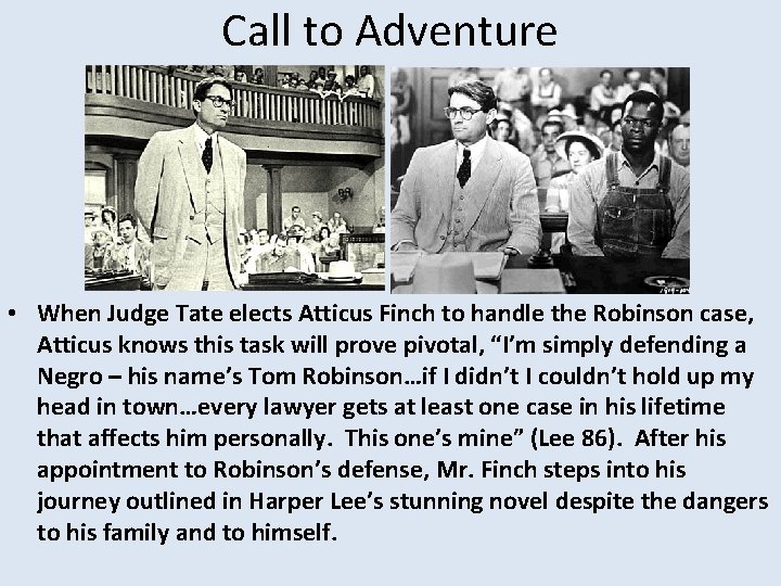 Call to Adventure • When Judge Tate elects Atticus Finch to handle the Robinson