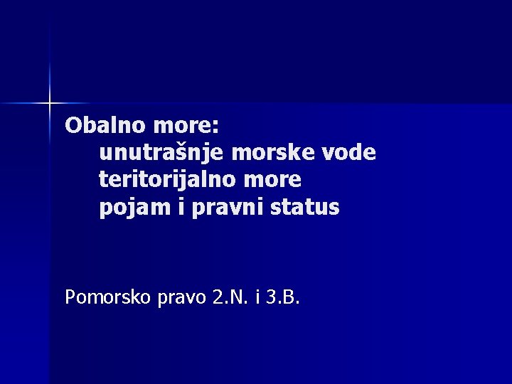 Obalno more: unutrašnje morske vode teritorijalno more pojam i pravni status Pomorsko pravo 2.