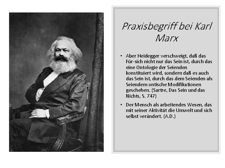 Praxisbegriff bei Karl Marx • Aber Heidegger verschweigt, daß das Für-sich nicht nur das