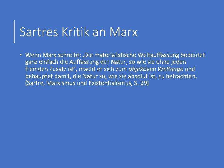 Sartres Kritik an Marx • Wenn Marx schreibt: ‚Die materialistische Weltauffassung bedeutet ganz einfach