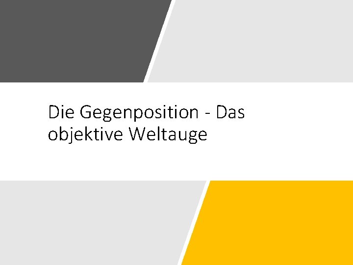 Die Gegenposition - Das objektive Weltauge 