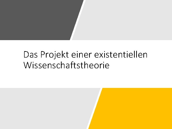 Das Projekt einer existentiellen Wissenschaftstheorie 