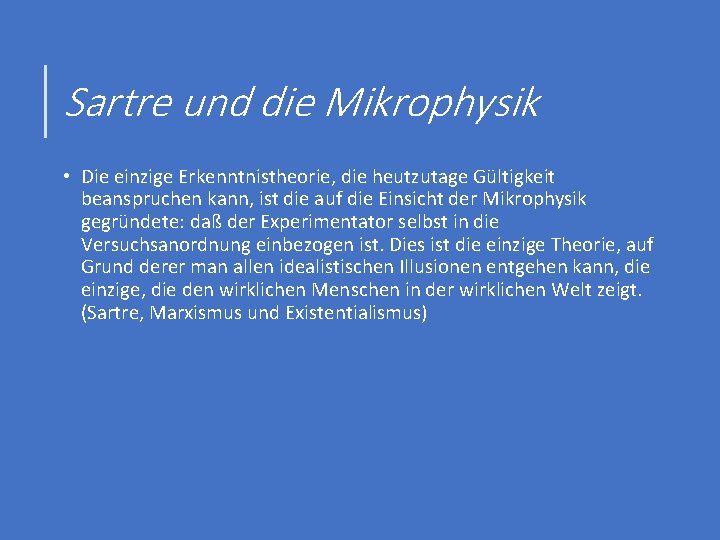 Sartre und die Mikrophysik • Die einzige Erkenntnistheorie, die heutzutage Gültigkeit beanspruchen kann, ist